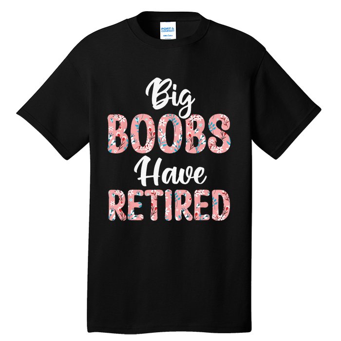 Big Boobs Have Retired Funny Breast Reduction Surgery Floral Tall T-Shirt