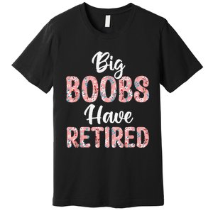 Big Boobs Have Retired Funny Breast Reduction Surgery Floral Premium T-Shirt