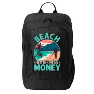 Beach Better Have My Money Metal Detector Funny Retro Bitch Better Have My Money  City Backpack