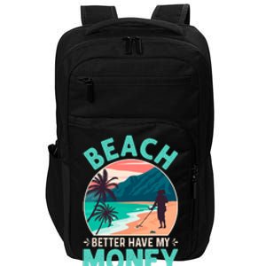 Beach Better Have My Money Metal Detector Funny Retro Bitch Better Have My Money  Impact Tech Backpack