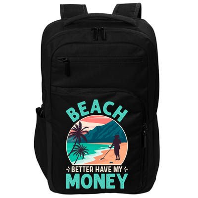 Beach Better Have My Money Metal Detector Funny Retro Bitch Better Have My Money  Impact Tech Backpack