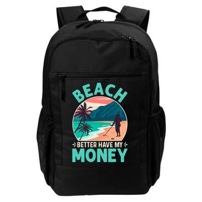 Beach Better Have My Money Metal Detector Funny Retro Bitch Better Have My Money  Backpack