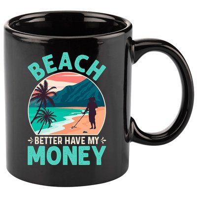 Beach Better Have My Money Metal Detector Funny Retro Bitch Better Have My Money  11oz C Handle Ceramic Mug