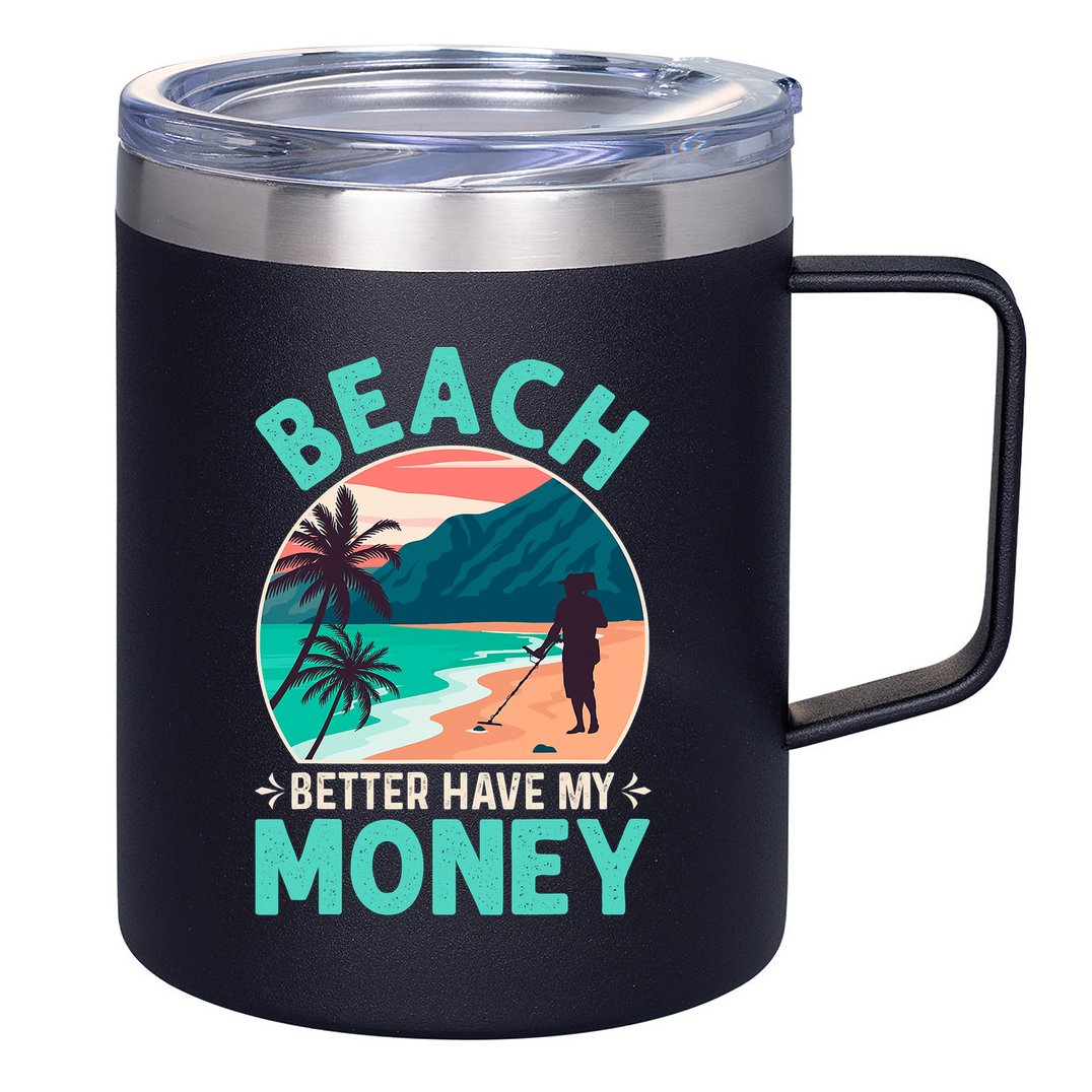 Beach Better Have My Money Metal Detector Funny Retro Bitch Better Have My Money  12oz Stainless Steel Coffee Mug