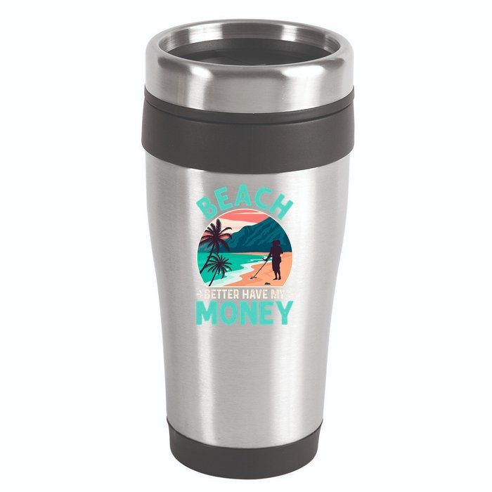 Beach Better Have My Money Metal Detector Funny Retro Bitch Better Have My Money  16oz Travel Tumbler