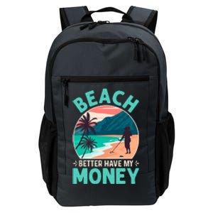 Beach Better Have My Money Metal Detector Funny Retro Bitch Better Have My Money  Daily Commute Backpack