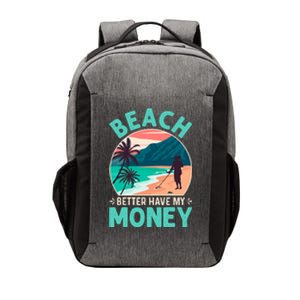 Beach Better Have My Money Metal Detector Funny Retro Bitch Better Have My Money  Vector Backpack