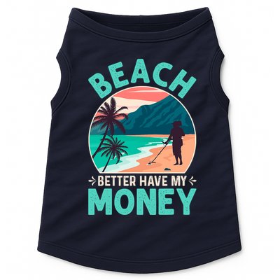 Beach Better Have My Money Metal Detector Funny Retro Bitch Better Have My Money  Doggie Tank
