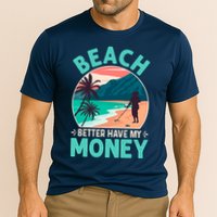 Beach Better Have My Money Metal Detector Funny Retro Bitch Better Have My Money  Performance Shirt
