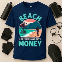 Beach Better Have My Money Metal Detector Funny Retro Bitch Better Have My Money  Performance Shirt