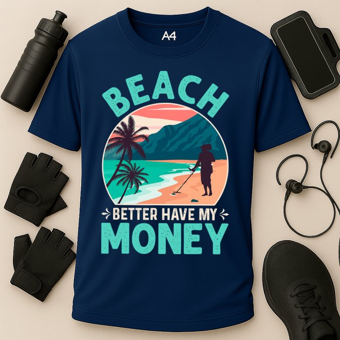 Beach Better Have My Money Metal Detector Funny Retro Bitch Better Have My Money  Performance Shirt