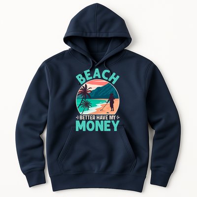 Beach Better Have My Money Metal Detector Funny Retro Bitch Better Have My Money  Hoodie