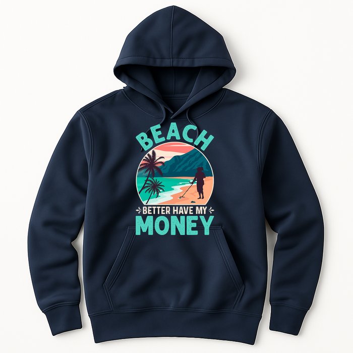 Beach Better Have My Money Metal Detector Funny Retro Bitch Better Have My Money  Hoodie