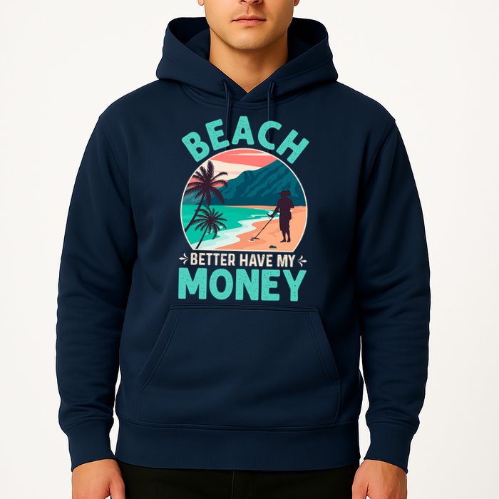 Beach Better Have My Money Metal Detector Funny Retro Bitch Better Have My Money  Hoodie