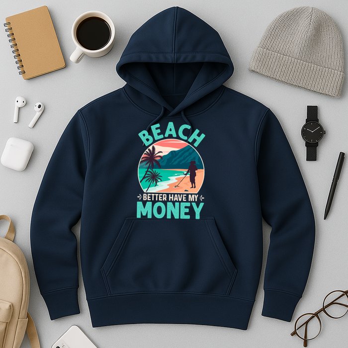 Beach Better Have My Money Metal Detector Funny Retro Bitch Better Have My Money  Hoodie