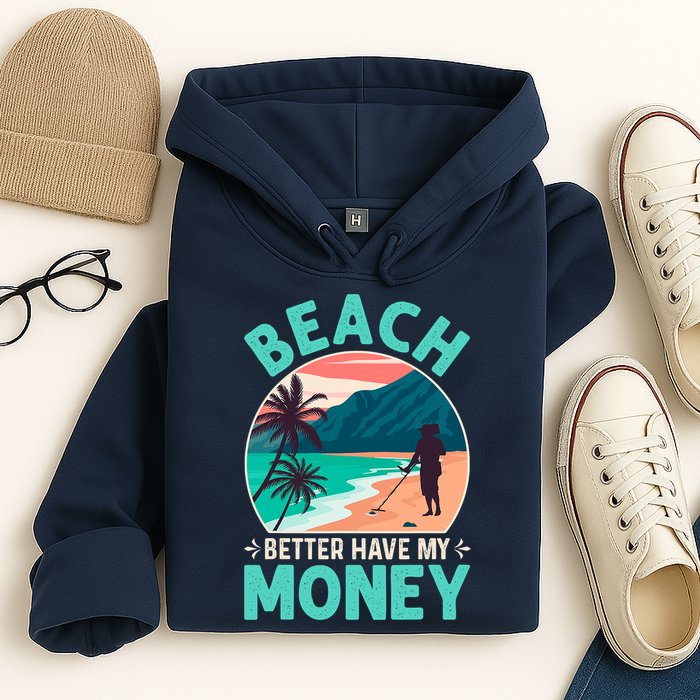 Beach Better Have My Money Metal Detector Funny Retro Bitch Better Have My Money  Hoodie