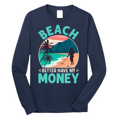 Beach Better Have My Money Metal Detector Funny Retro Bitch Better Have My Money  Long Sleeve Shirt