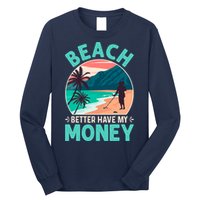 Beach Better Have My Money Metal Detector Funny Retro Bitch Better Have My Money  Long Sleeve Shirt