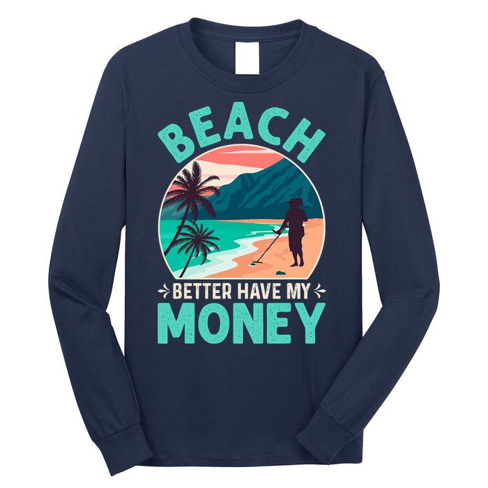 Beach Better Have My Money Metal Detector Funny Retro Bitch Better Have My Money  Long Sleeve Shirt