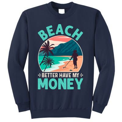 Beach Better Have My Money Metal Detector Funny Retro Bitch Better Have My Money  Sweatshirt