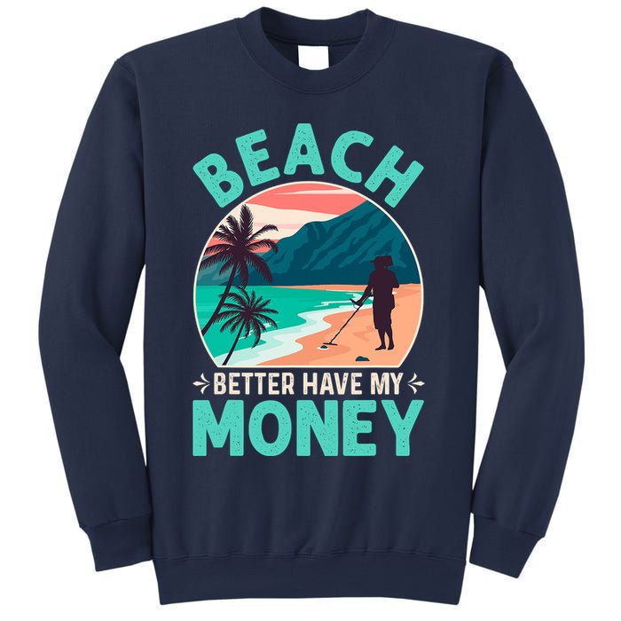 Beach Better Have My Money Metal Detector Funny Retro Bitch Better Have My Money  Sweatshirt