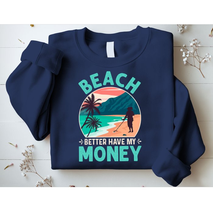 Beach Better Have My Money Metal Detector Funny Retro Bitch Better Have My Money  Sweatshirt