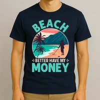Beach Better Have My Money Metal Detector Funny Retro Bitch Better Have My Money  T-Shirt