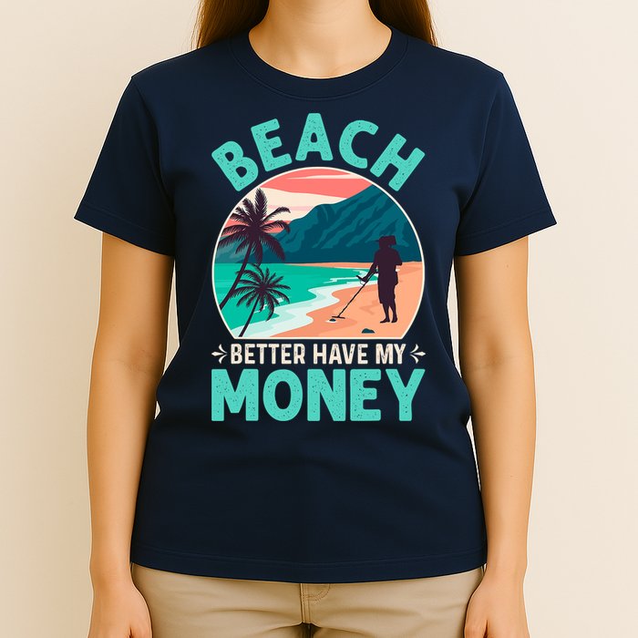 Beach Better Have My Money Metal Detector Funny Retro Bitch Better Have My Money  T-Shirt