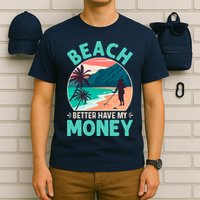 Beach Better Have My Money Metal Detector Funny Retro Bitch Better Have My Money  T-Shirt