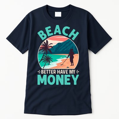 Beach Better Have My Money Metal Detector Funny Retro Bitch Better Have My Money  Tall T-Shirt
