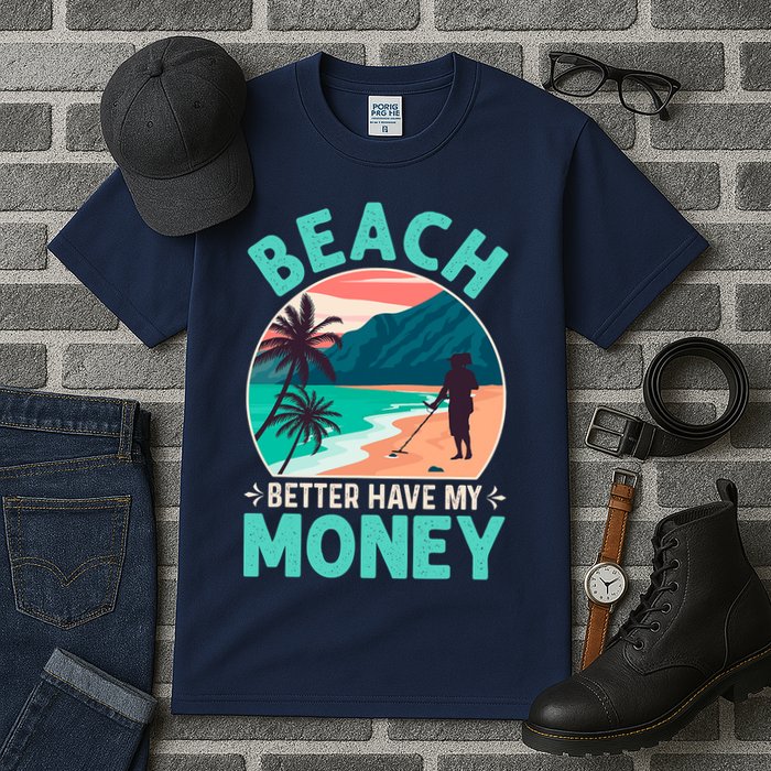 Beach Better Have My Money Metal Detector Funny Retro Bitch Better Have My Money  Tall T-Shirt