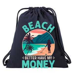 Beach Better Have My Money Metal Detector Funny Retro Bitch Better Have My Money  Drawstring Bag