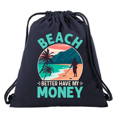 Beach Better Have My Money Metal Detector Funny Retro Bitch Better Have My Money  Drawstring Bag
