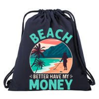 Beach Better Have My Money Metal Detector Funny Retro Bitch Better Have My Money  Drawstring Bag