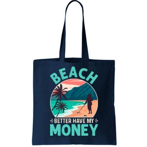 Beach Better Have My Money Metal Detector Funny Retro Bitch Better Have My Money  Tote Bag