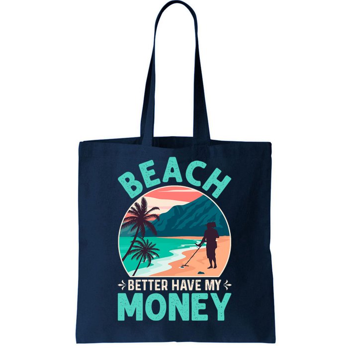 Beach Better Have My Money Metal Detector Funny Retro Bitch Better Have My Money  Tote Bag