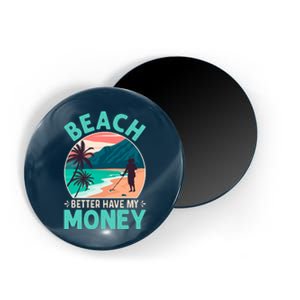 Beach Better Have My Money Metal Detector Funny Retro Bitch Better Have My Money  Magnet