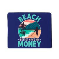 Beach Better Have My Money Metal Detector Funny Retro Bitch Better Have My Money  Mousepad