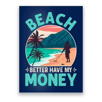 Beach Better Have My Money Metal Detector Funny Retro Bitch Better Have My Money  Poster