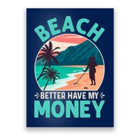 Beach Better Have My Money Metal Detector Funny Retro Bitch Better Have My Money  Poster