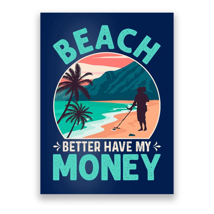 Beach Better Have My Money Metal Detector Funny Retro Bitch Better Have My Money  Poster