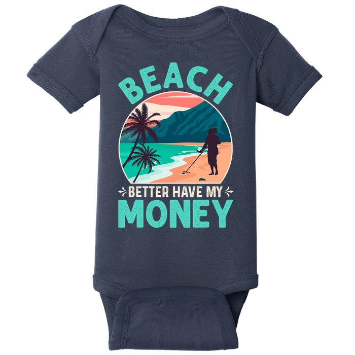 Beach Better Have My Money Metal Detector Funny Retro Bitch Better Have My Money  Baby Bodysuit