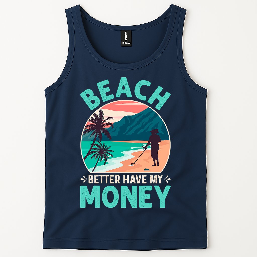 Beach Better Have My Money Metal Detector Funny Retro Bitch Better Have My Money  Tank Top