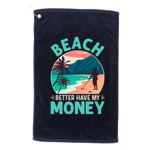 Beach Better Have My Money Metal Detector Funny Retro Bitch Better Have My Money  Platinum Collection Golf Towel