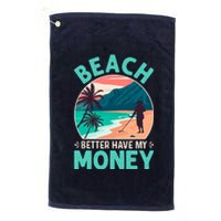 Beach Better Have My Money Metal Detector Funny Retro Bitch Better Have My Money  Platinum Collection Golf Towel