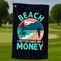 Beach Better Have My Money Metal Detector Funny Retro Bitch Better Have My Money  Golf Towel