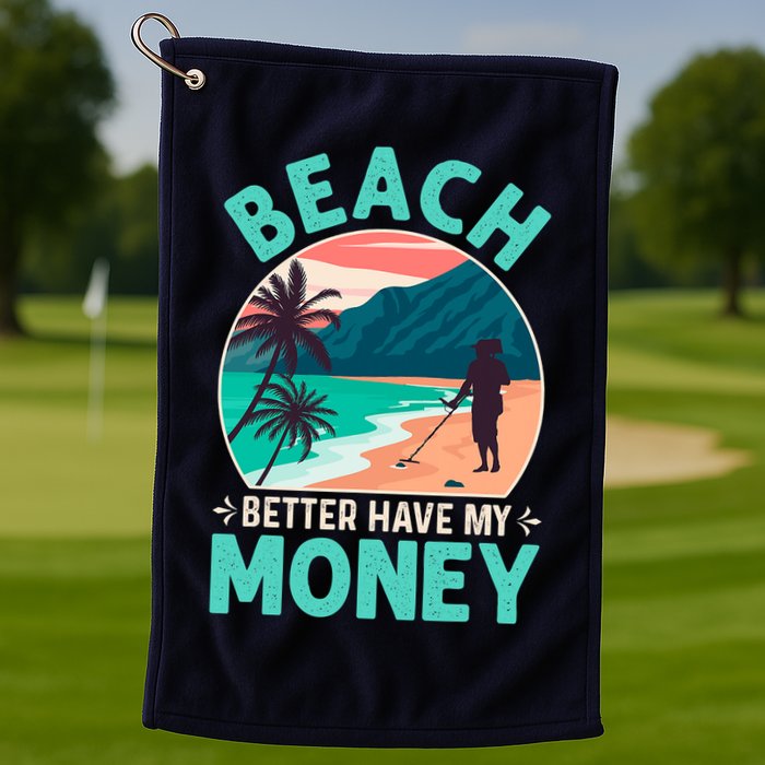 Beach Better Have My Money Metal Detector Funny Retro Bitch Better Have My Money  Golf Towel