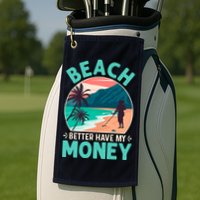 Beach Better Have My Money Metal Detector Funny Retro Bitch Better Have My Money  Golf Towel