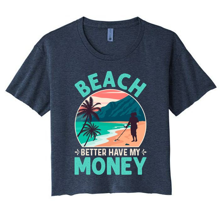 Beach Better Have My Money Metal Detector Funny Retro Bitch Better Have My Money  Crop Top