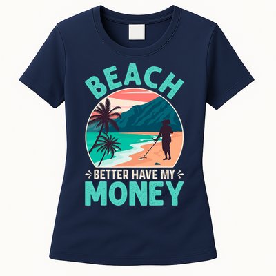 Beach Better Have My Money Metal Detector Funny Retro Bitch Better Have My Money  Womens T-Shirt
